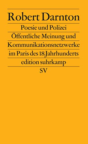 Poesie und Polizei: Öffentliche Meinung und Kommunikationsnetzwerke im Paris des 18. Jahrhunderts (edition suhrkamp) von Suhrkamp Verlag